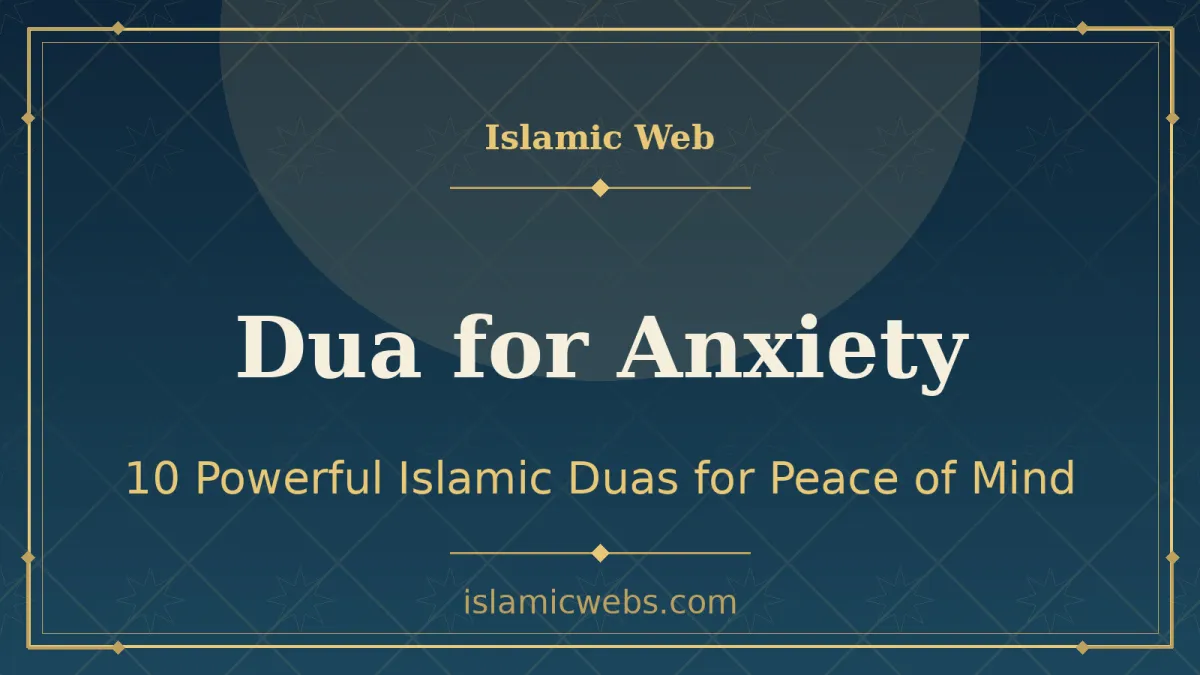 Dua for Anxiety and Stress: 10 Powerful Islamic Duas for Peace of Mind (2026)