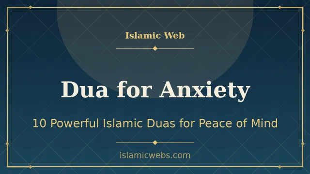 Dua for Anxiety and Stress: 10 Powerful Islamic Duas for Peace of Mind (2026)