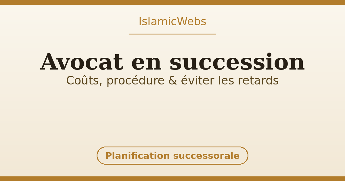 Avocat en succession : coûts, procédure et comment éviter les retards