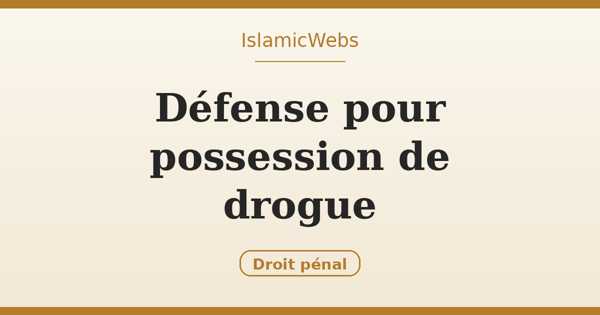 Avocat en défense pour possession de drogue : accusations, sanctions et comment vous défendre