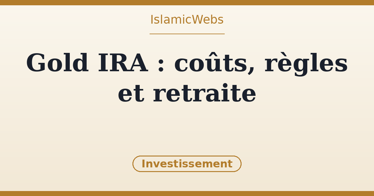 Gold IRA : coûts, règles et si l'or a sa place dans votre compte retraite
