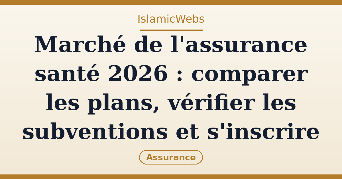 Marché de l'assurance santé 2026 : comparer les plans, vérifier les subventions et s'inscrire