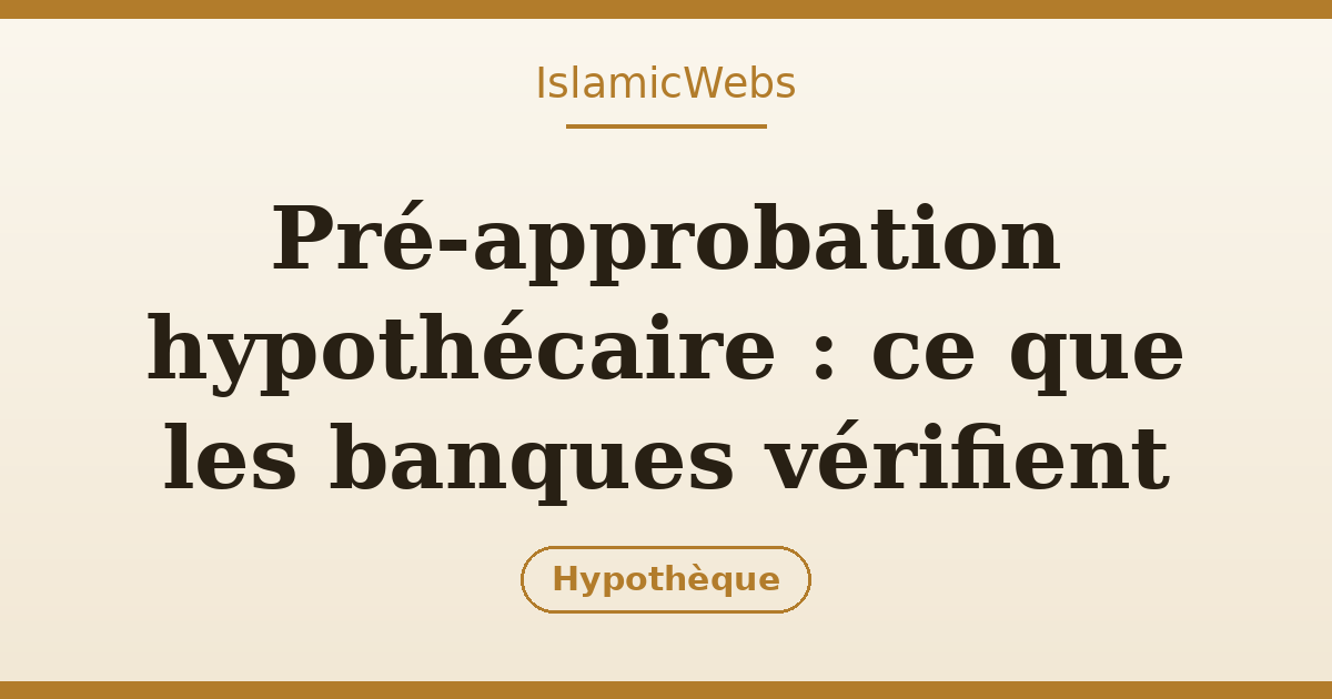Pré-approbation hypothécaire : ce que c'est, comment l'obtenir et ce que les banques vérifient
